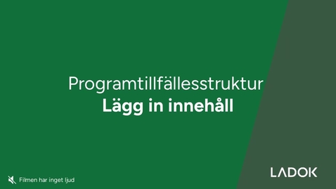 Thumbnail for Lägg in innehåll i programtillfällesstrukturen