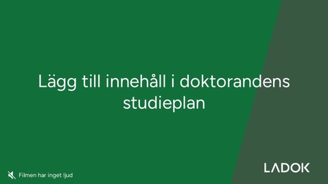 Thumbnail for Lägga till innehåll i doktorandens studieplan