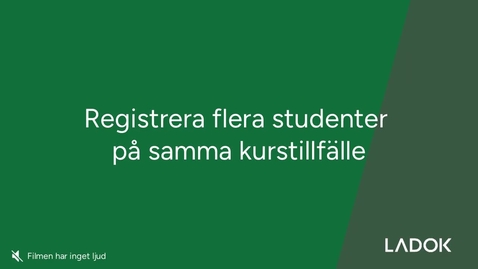 Thumbnail for Registrera flera studenter på kurstillfälle