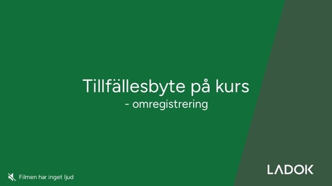 Thumbnail for Tillfällesbyte på kurstillfälle (omregistrering)