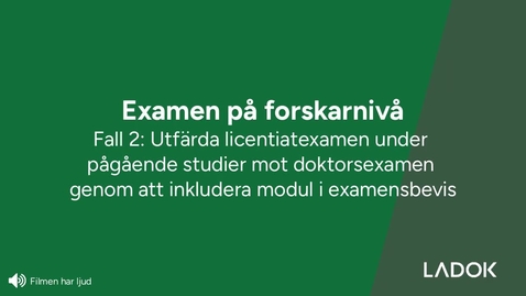 Thumbnail for Licentiatexamen: under pågående utbildning mot Doktorsexamen  genom att inkludera modul i examensbevis