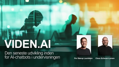 Thumbnail for “Den nyeste udvikling inden for AI-chatbots i undervisningen” v. Per Størup Lauridsen og Claus Scheuer-Larsen, 