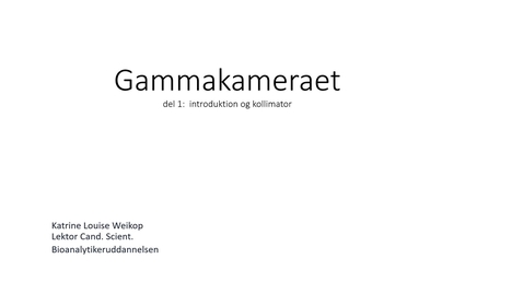 Thumbnail for Oplæg 1 Gammakameraet del 1