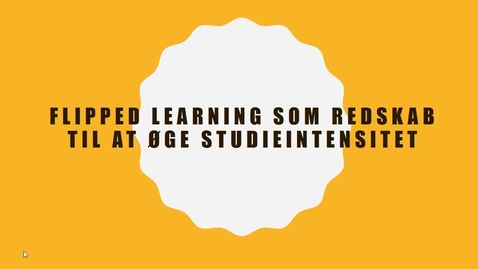 Thumbnail for Flipped learning som redskab til øget studieintensitet - på læreruddannelsen (v. Anders Thøgersen - adjunkt)