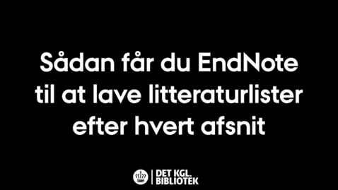 Thumbnail for Sådan får du EndNote til at lave litteraturlister efter hvert afsnit