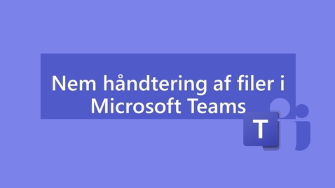 Thumbnail for Nem Håndtering af filer i Teams