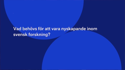 Thumbnail for Vad behövs för att vara nyskapande inom svensk forskning?