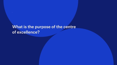 Thumbnail for What is the purpose of the centre of excellence?