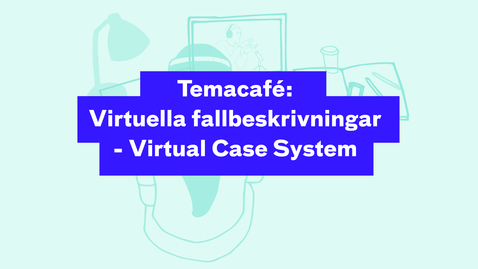 Thumbnail for Temacafé: Virtuella fallbeskrivningar 