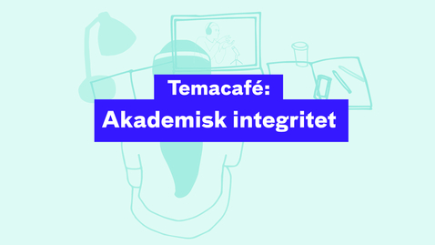 Thumbnail for Temacafé: Akademisk integritet 