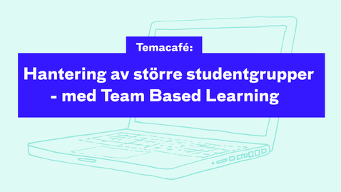 Thumbnail for Temacafé: Hantering av större studentgrupper med Team Based Learning 