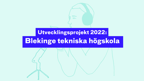Thumbnail for Utvecklingsprojekt 2022: Blekinge tekniska högskola