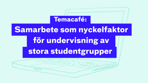 Thumbnail for Temacafé: Samarbete som nyckelfaktor för undervisning av stora grupper 