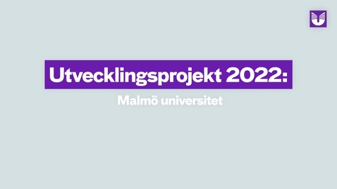 Thumbnail for Utvecklingsprojekt 2022: Malmö universitet