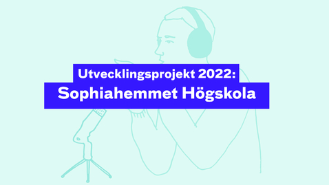 Thumbnail for Utvecklingsprojekt 2022: Sophiahemmet Högskola