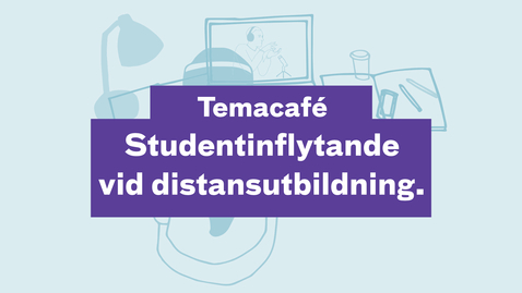 Thumbnail for Temacafé:  Studentinflytande  vid distansutbildning.