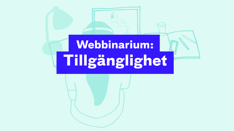 Thumbnail for Webbinarium: Tillgänglighet 