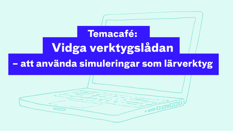 Thumbnail for Temacafé: Vidga verktygslådan – att använda simuleringar som lärverktyg