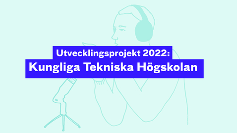 Thumbnail for Utvecklingsprojekt 2022: Kungliga Tekniska högskolan