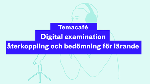 Thumbnail for Temacafé: Digital examination – återkoppling och bedömning för lärande
