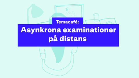 Thumbnail for Temacafé: Asynkrona examinationer på distans