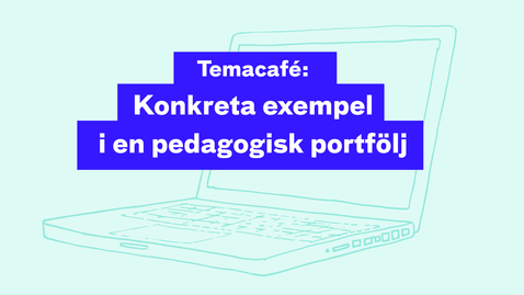 Thumbnail for Temacafé: Konkreta exempel i en pedagogisk portfölj