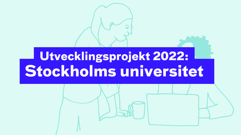 Thumbnail for Utvecklingsprojekt 2022:  Stockholms universitet 