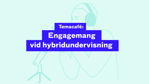 Thumbnail for Temacafé:  Engagemang  vid hybridundervisning 