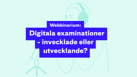 Thumbnail for Webbinarium: Digitala examinationer - invecklade eller utvecklande? 