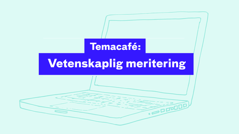Thumbnail for Temacafé: Vetenskaplig meritering