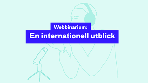 Thumbnail for Webbinarium:  En internationell utblick