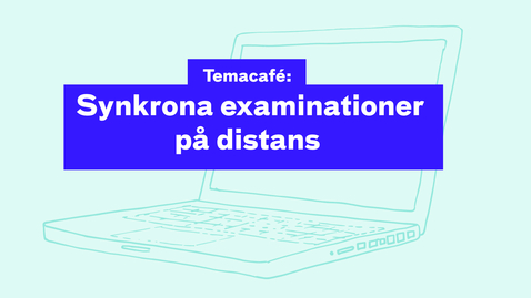 Thumbnail for Temacafé: Synkrona examinationer på distans 