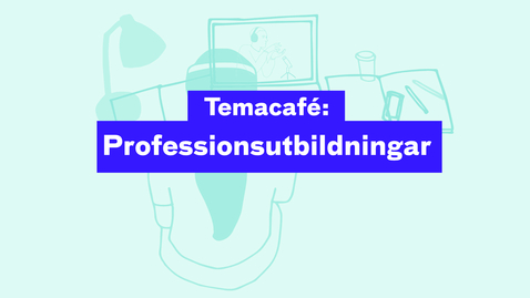 Thumbnail for Temacafé: Professionsutbildningar 