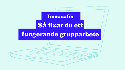 Thumbnail for Temacafé:  Så fixar du ett  fungerande grupparbete 