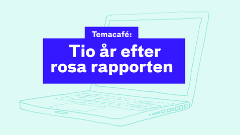 Thumbnail for Temacafé: Tio år efter rosa rapporten 